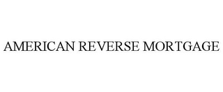 AMERICAN REVERSE MORTGAGE