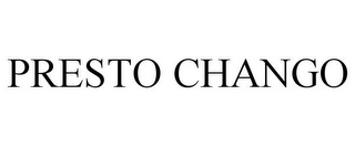 PRESTO CHANGO