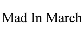 MAD IN MARCH