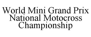 WORLD MINI GRAND PRIX NATIONAL MOTOCROSS CHAMPIONSHIP