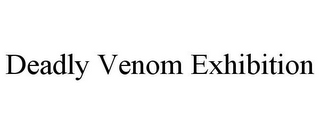 DEADLY VENOM EXHIBITION