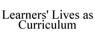 LEARNERS' LIVES AS CURRICULUM