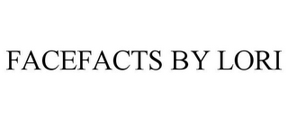 FACEFACTS BY LORI