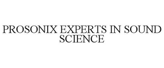 PROSONIX EXPERTS IN SOUND SCIENCE