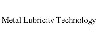 METAL LUBRICITY TECHNOLOGY