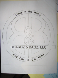 B&B BOARDZ & BAGZ, LLC THREE IN THE HAND...AND ONE IN THE HOLE!