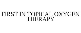 FIRST IN TOPICAL OXYGEN THERAPY