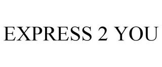 EXPRESS 2 YOU