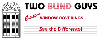 TWO BLIND GUYS CUSTOM WINDOW COVERINGS SEE THE DIFFERENCE!