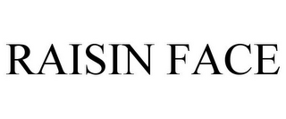 RAISIN FACE