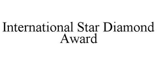 INTERNATIONAL STAR DIAMOND AWARD