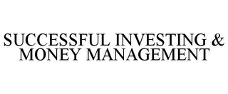 SUCCESSFUL INVESTING & MONEY MANAGEMENT