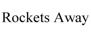 ROCKETS AWAY