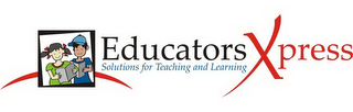 EDUCATORS XPRESS SOLUTIONS FOR TEACHING AND LEARNING