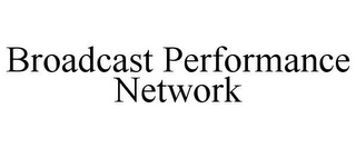 BROADCAST PERFORMANCE NETWORK