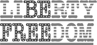 LIBERTY FREEDOM BE FREE