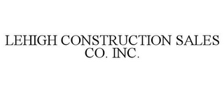 LEHIGH CONSTRUCTION SALES CO. INC.