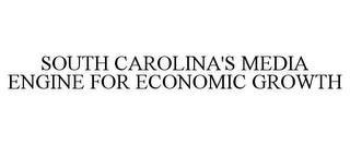 SOUTH CAROLINA'S MEDIA ENGINE FOR ECONOMIC GROWTH