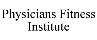 PHYSICIANS FITNESS INSTITUTE