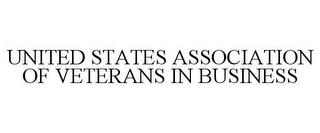 UNITED STATES ASSOCIATION OF VETERANS IN BUSINESS