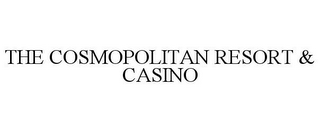 THE COSMOPOLITAN RESORT & CASINO