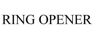 RING OPENER