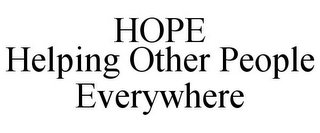 HOPE HELPING OTHER PEOPLE EVERYWHERE