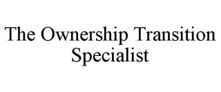 THE OWNERSHIP TRANSITION SPECIALIST