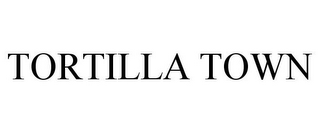 TORTILLA TOWN