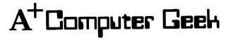 A+ COMPUTER GEEK