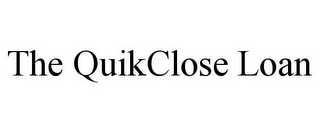 THE QUIKCLOSE LOAN