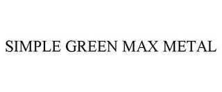 SIMPLE GREEN MAX METAL