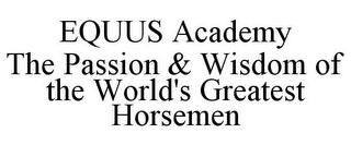 EQUUS ACADEMY THE PASSION & WISDOM OF THE WORLD'S GREATEST HORSEMEN