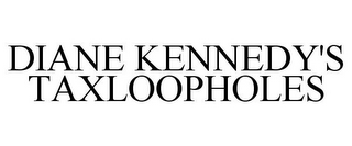 DIANE KENNEDY'S TAXLOOPHOLES