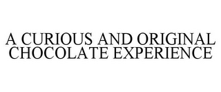 A CURIOUS AND ORIGINAL CHOCOLATE EXPERIENCE