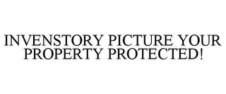 INVENSTORY PICTURE YOUR PROPERTY PROTECTED!