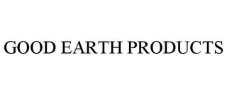 GOOD EARTH PRODUCTS