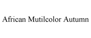 AFRICAN MUTILCOLOR AUTUMN