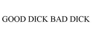 GOOD DICK BAD DICK