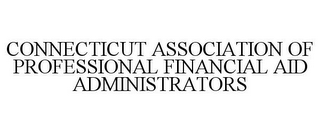 CONNECTICUT ASSOCIATION OF PROFESSIONAL FINANCIAL AID ADMINISTRATORS