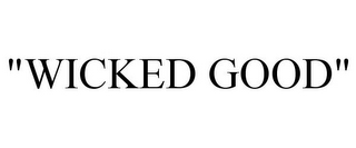 "WICKED GOOD"