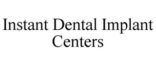 INSTANT DENTAL IMPLANT CENTERS