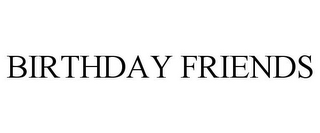 BIRTHDAY FRIENDS