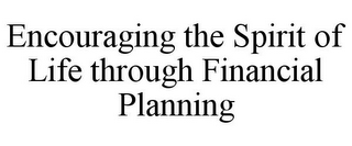 ENCOURAGING THE SPIRIT OF LIFE THROUGH FINANCIAL PLANNING