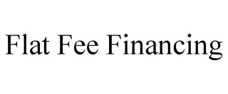 FLAT FEE FINANCING