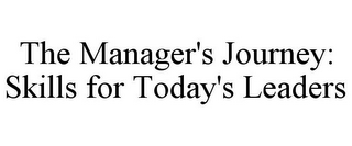 THE MANAGER'S JOURNEY: SKILLS FOR TODAY'S LEADERS