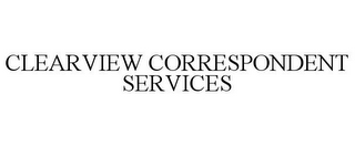 CLEARVIEW CORRESPONDENT SERVICES