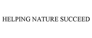 HELPING NATURE SUCCEED