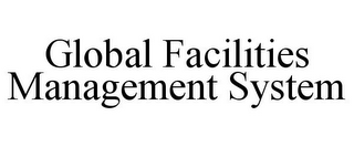 GLOBAL FACILITIES MANAGEMENT SYSTEM