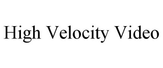 HIGH VELOCITY VIDEO